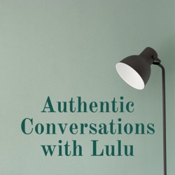 Authentic Conversations with Lulu