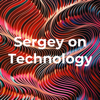 Sergey on Technology - Sergey