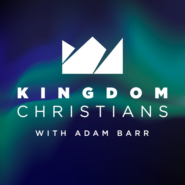 Kingdom Christians with Adam Barr