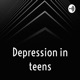 Depression in teens