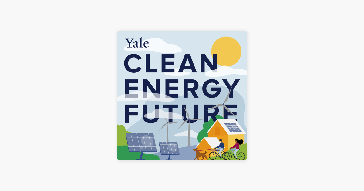 ‎Yale Clean Energy Future em Apple Podcasts