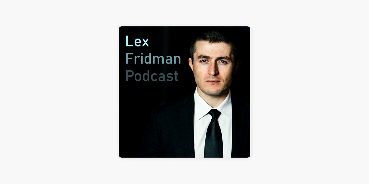 Lex Fridman Podcast on Apple Podcasts