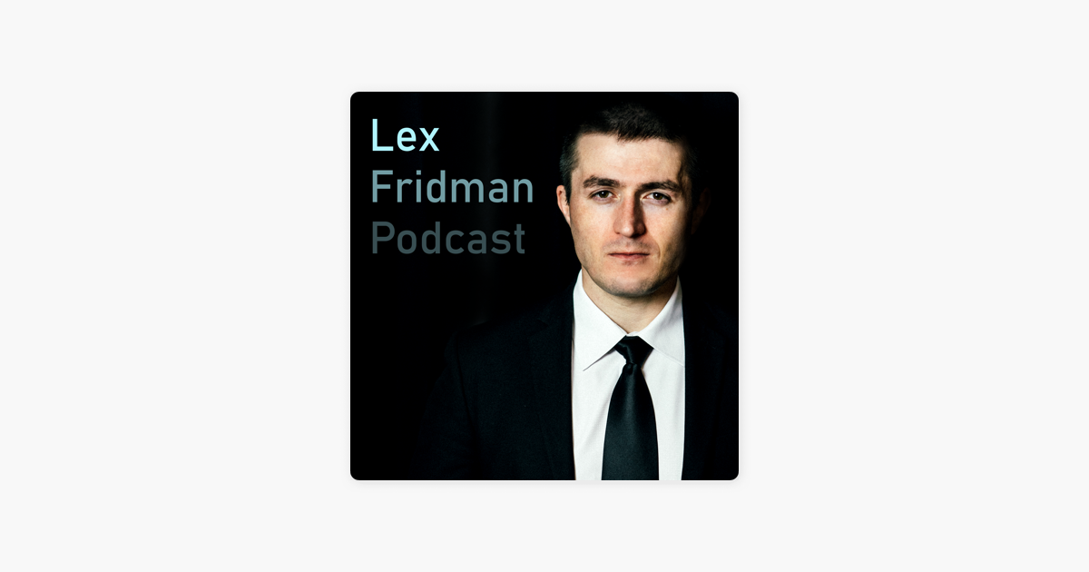 ‎Lex Fridman Podcast on Apple Podcasts