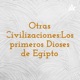 Otras Civilizaciones:Los primeros Dioses de Egipto