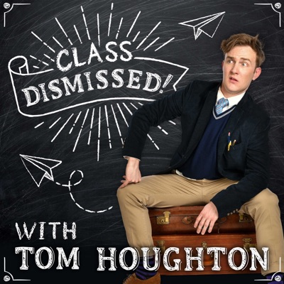 Class Dismissed! with Tom Houghton Class Dismissed! with Tom Houghton