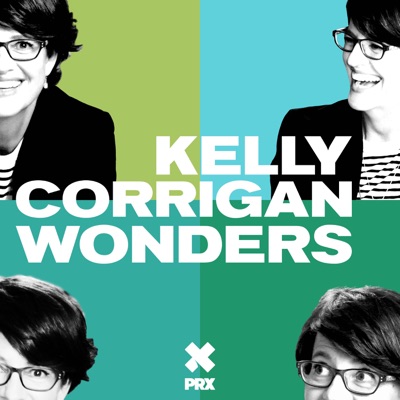 Kelly Corrigan Wonders:Kelly Corrigan