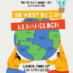 Gemeinsam gegen den Klimawandel- so wirst du zum Klimahelden