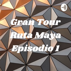 Gran Tour Ruta Maya Episodio 1