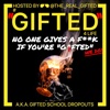 GIFTED, THE REAL A.K.A. Gifted School Dropouts