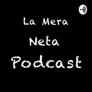 La Mera Neta Podcast