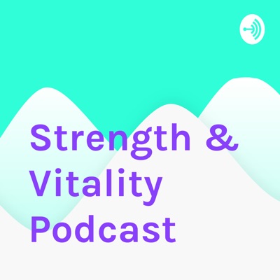 Strength & Vitality Podcast