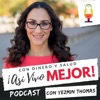 Con Dinero y Salud ¡Así­ Vivo Mejor! Podcast con Yezmin Thomas.