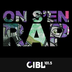 CIBL 101.5 FM : On s'en Rap