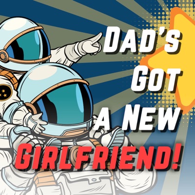 Dad's Got a New Girlfriend!