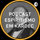 PODCAST ESPIRITISMO EM KARDEC