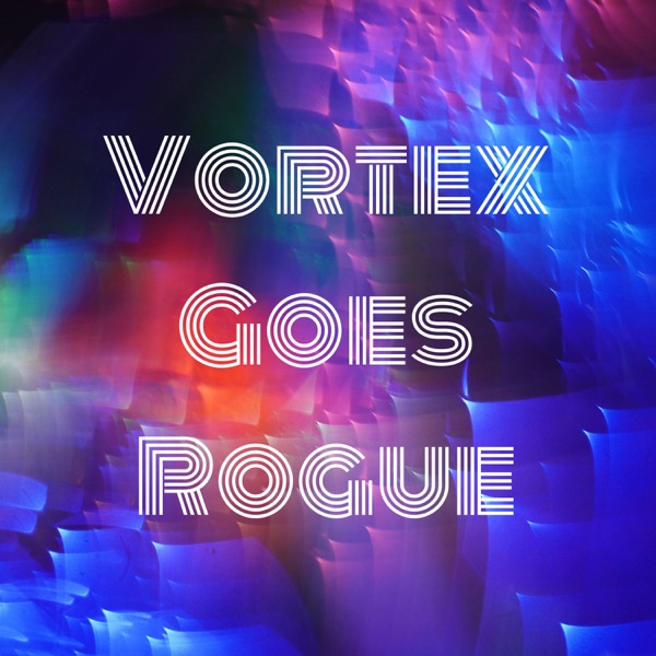 Vortex Goes Rogue