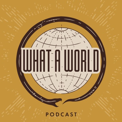 What A World Podcast