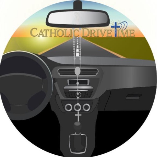 Catholic Drive Time: Keeping you Informed & Inspired!