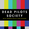 Dead Pilots Society - Ben Blacker and Andrew Reich