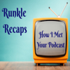 How I Met Your Podcast: A How I Met Your Mother Recap - Runkle Recaps