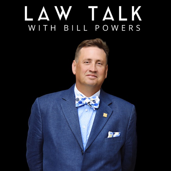 Law Talk With Bill Powers | From Legal Issues and Legislation to Practice Tips, Professionalism, and Policy Discussions