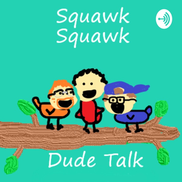 Squawk Squawk Dude Talk