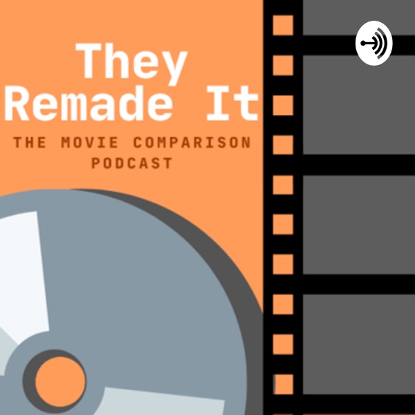 They Remade It: The Movie Comparison Podcast