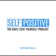 Self+ Positive Podcast - S02E01 - Reframing your worldview with gratitude and appreciation