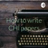 How to write CHI papers