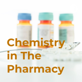 Chemistry in The Pharmacy - Holly Sass