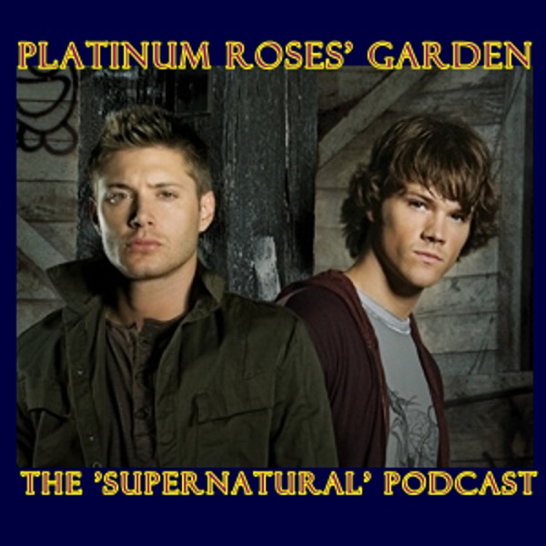 Platinum Roses' Garden - The "Supernatural" Podcast