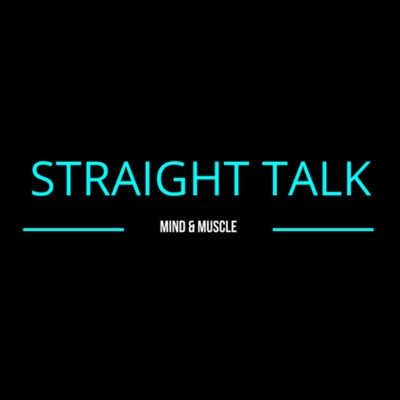 Straight Talk - Mind and Muscle Podcast