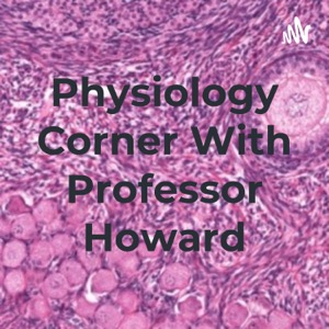 Physiology Corner With Professor Howard