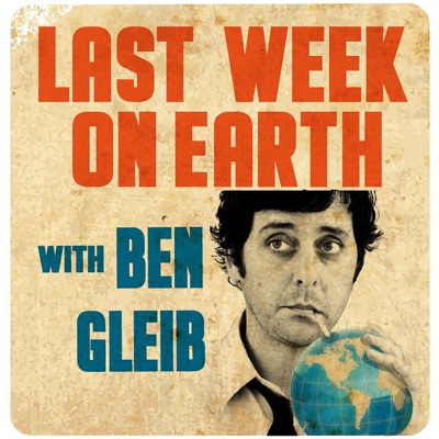 Last Week on Earth with Ben Gleib:SModcast Network