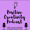 Positive Creativity Podcast - Elyssa Nicole Trust, Lauren Schaffel