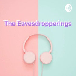 The Eavesdropperings