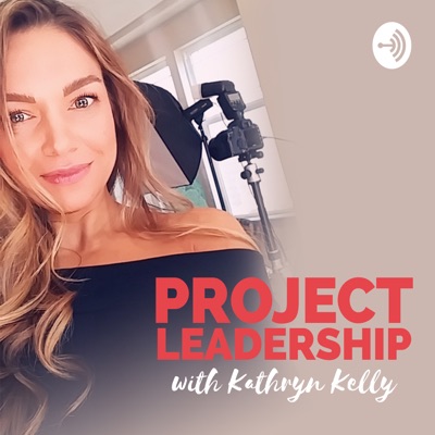 PROJECT LEADERSHIP with Kathryn Kelly