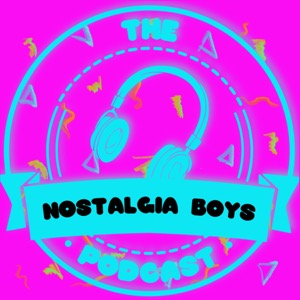 The Nostalgia Boys Podcast