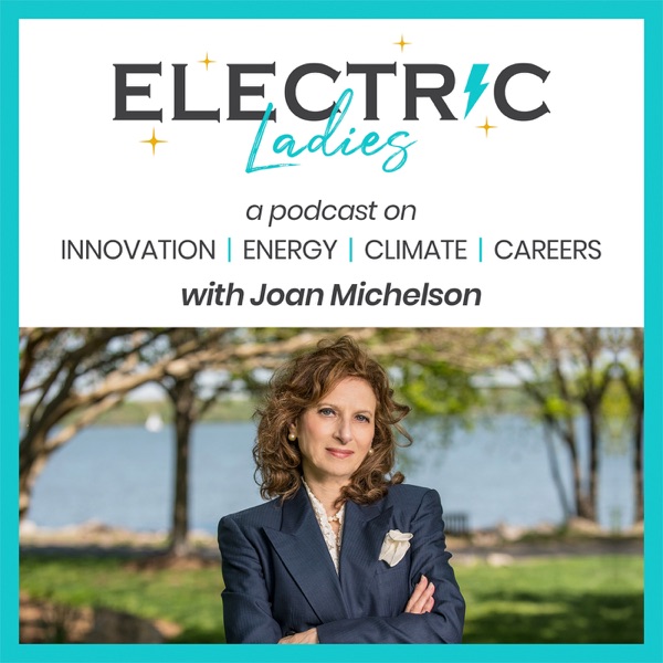 Electric Ladies Podcast - Women Leaders Discuss Careers, Trends, Technologies and Innovation in Energy, Climate, and Corporat Image