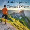 A Man's Journey Through Divorce - Steven Schleupner