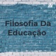 Filosofia Da Educação 