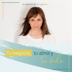 Tu negocio, tu alma y tu vida. El podcast de Beatriz Blasco.
