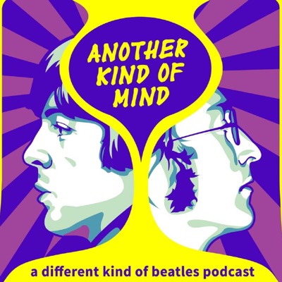 Another Kind of Mind: A Different Kind of Beatles Podcast:Another Kind of Mind: A Different Kind of Beatles Podcast