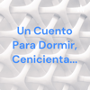 Un Cuento Para Dormir, Cenicienta... - Narda Ornelas
