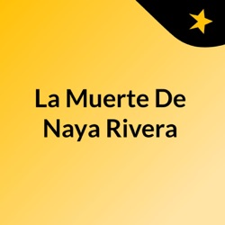 La Muerte De Naya Rivera