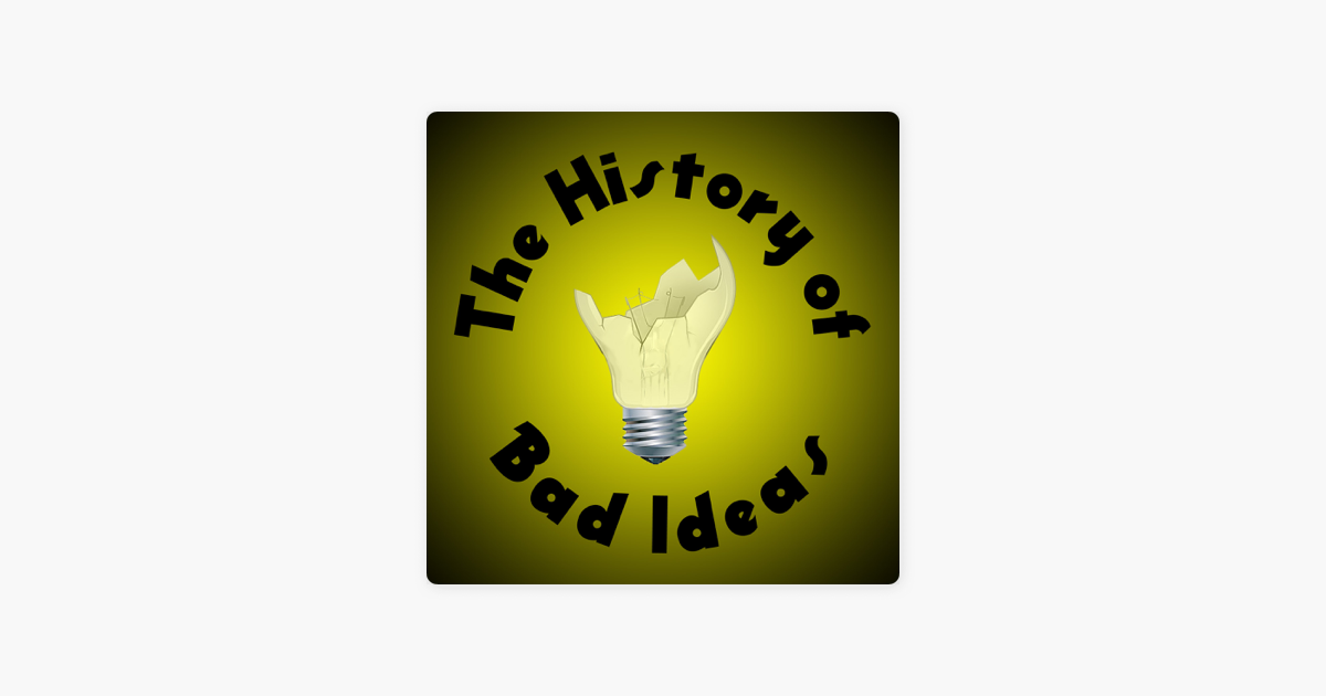 ‎the History Of Bad Ideas Podcast Im Done Answering Your Stupid Questions On Apple Podcasts 6998