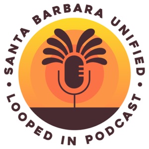 Santa Barbara Unified Looped In Podcast