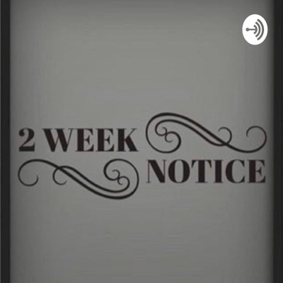 2 Week Notice