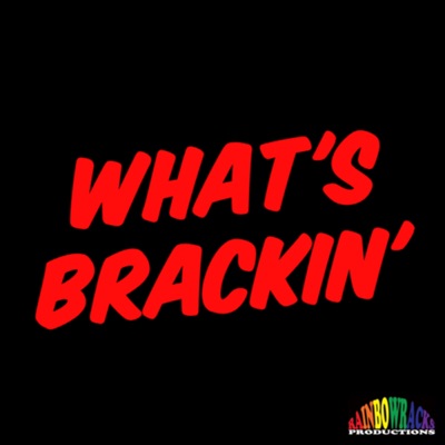 What's Brackin' Podcast