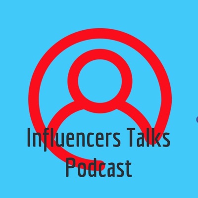 Influencers Talks Podcast